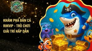 Khám Phá Bắn Cá Rikvip – Trò Chơi Giải Trí Hấp Dẫn Nhất 2025