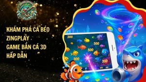 Khám Phá Cá Béo Zingplay – Game Bắn Cá 3D Hấp Dẫn