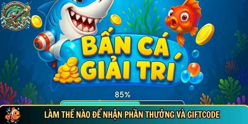 Làm thế nào để bạn có thể nhận phần thưởng và Giftcode