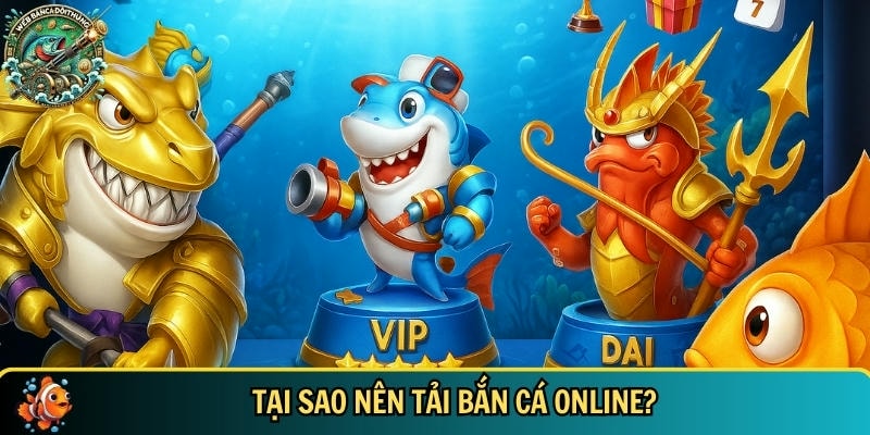 Lợi ích nổi bật khi bạn tải game bắn cá online